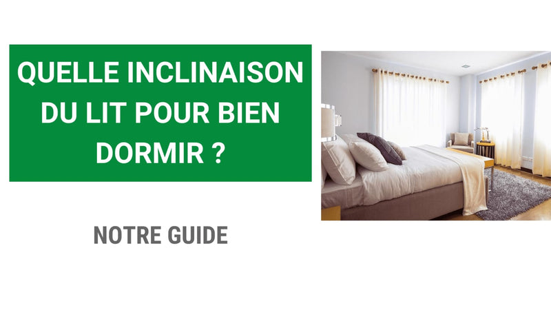 Quelle inclinaison du lit pour bien dormir ?