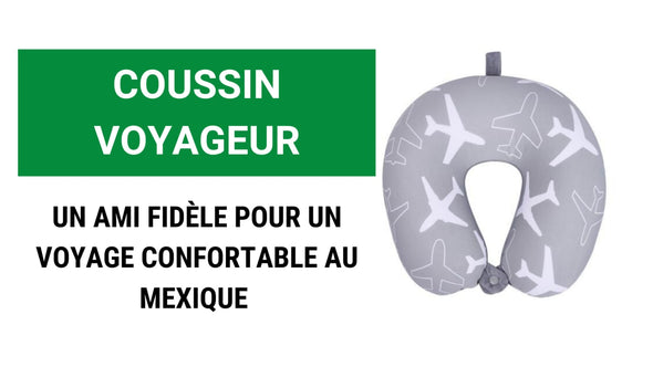 Coussin Voyageur, un ami fidèle pour un voyage confortable au Mexique